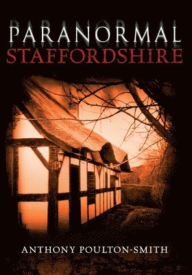 Anthony Poulton-Smith - Paranormal Staffordshire, Häftad