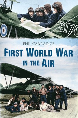 Phil Carradice - First World War in the Air, Häftad