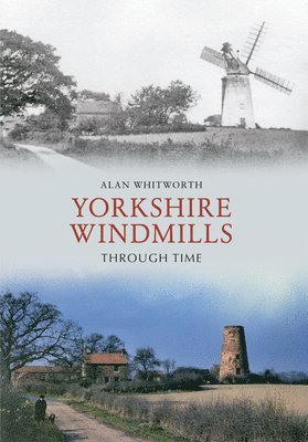 Alan Whitworth - Yorkshire Windmills Through Time, Häftad. Tillgänglighet: Lägg i varukorg