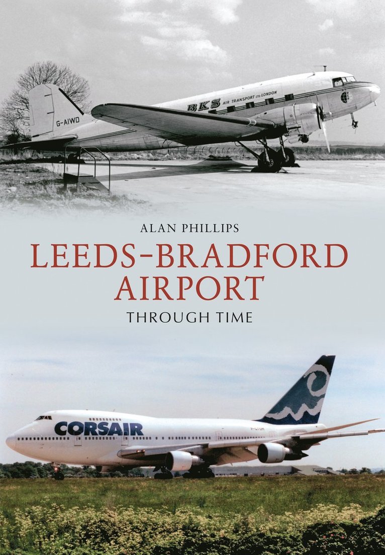 Alan Phillips - Leeds - Bradford Airport Through Time, Häftad