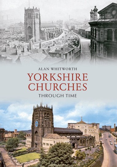Alan Whitworth - Yorkshire Churches Through Time, Häftad