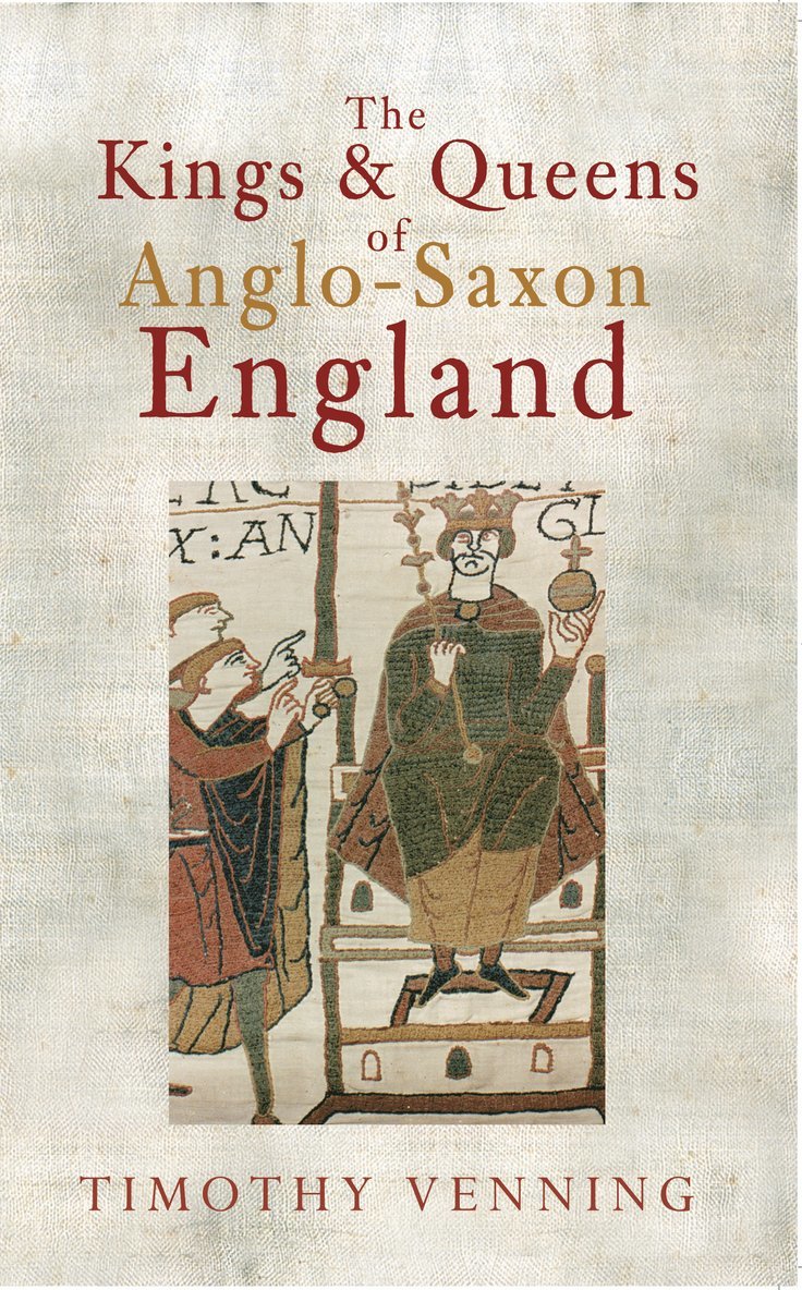 Timothy Venning - Kings & Queens of Anglo-Saxon England, Häftad