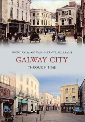 Brendan McGowan, Tanya Williams - Galway City Through Time, Häftad