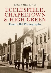 bokomslag Ecclesfield, Chapeltown & High Green From Old Photographs