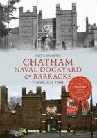 Clive Holden - Chatham Naval Dockyard & Barracks Through Time, Häftad
