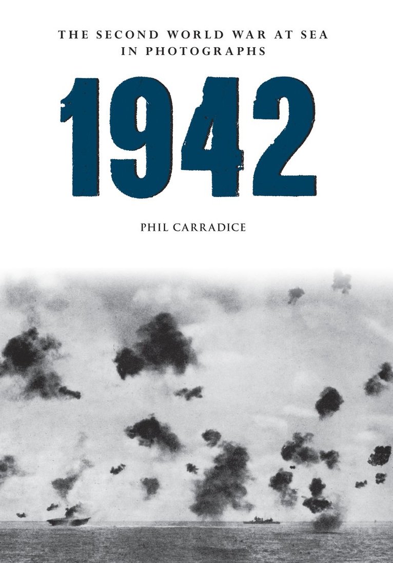 Phil Carradice - 1942 The Second World War at Sea in photographs, Häftad