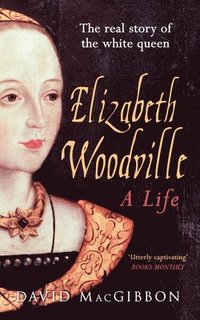 bokomslag Elizabeth Woodville - A Life
