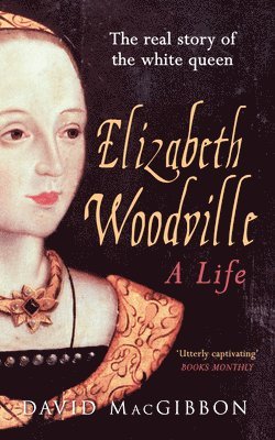 bokomslag Elizabeth Woodville - A Life