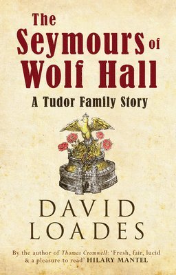 David Loades - The Seymours of Wolf Hall: A Tudor Family Story, Inbunden