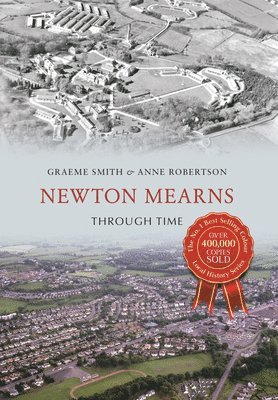 Graeme Smith, Anne Robertson - Newton Mearns Through Time, Häftad