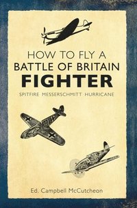 bokomslag How to Fly a Battle of Britain Fighter