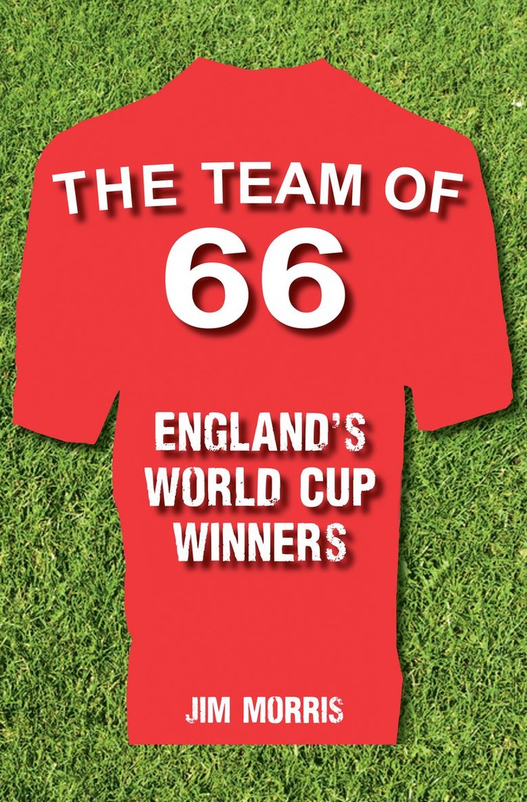 Jim Morris - Team of '66 England's World Cup Winners, Inbunden