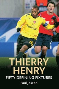bokomslag Thierry Henry Fifty Defining Fixtures