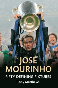 bokomslag Jose Mourinho Fifty Defining Fixtures