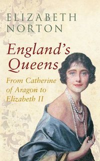 bokomslag England's Queens From Catherine of Aragon to Elizabeth II