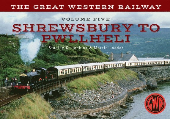 The Great Western Railway Volume Five Shrewsbury to Pwllheli 1