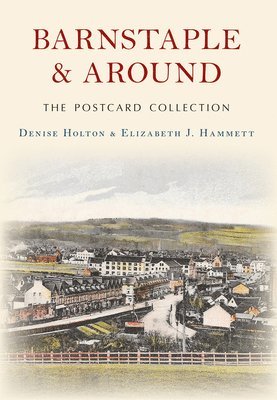 Denise Holton, Elizabeth J. Hammett - Barnstaple and Around The Postcard Collection, Häftad