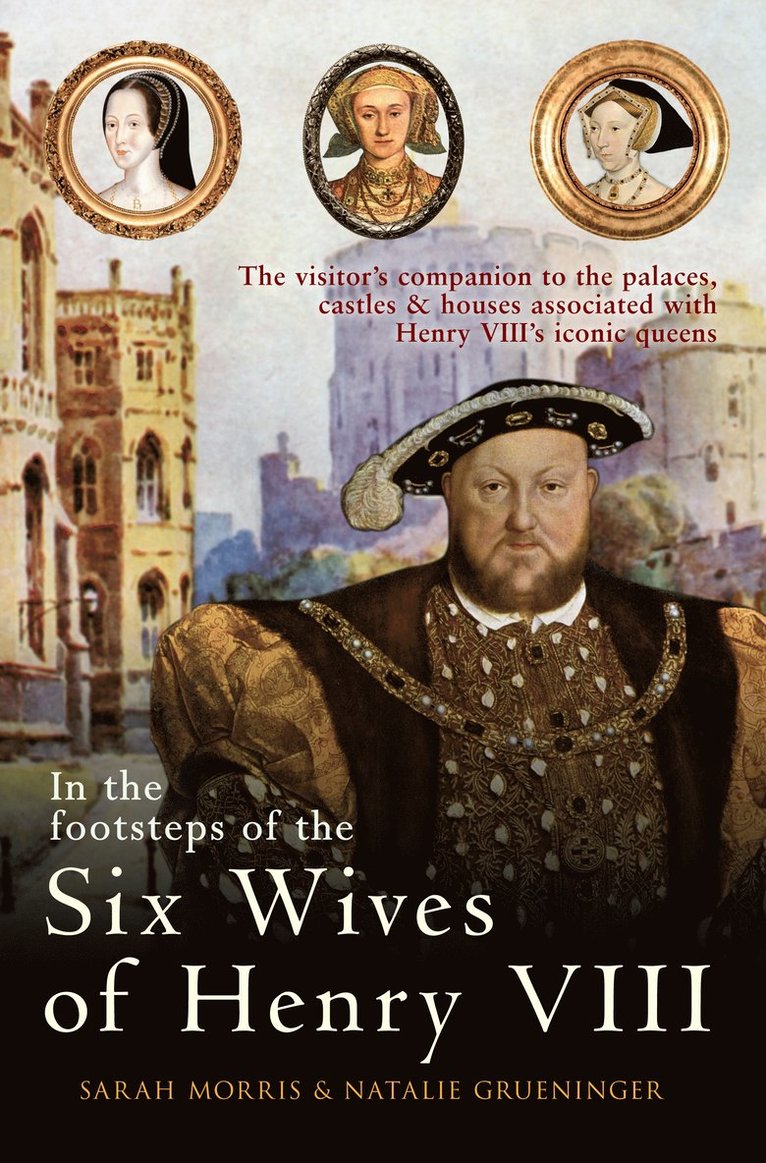 In the Footsteps of the Six Wives of Henry VIII