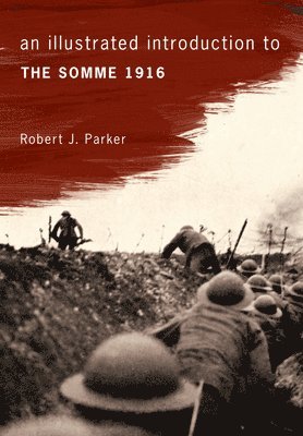 An Illustrated Introduction to the Somme 1916 1