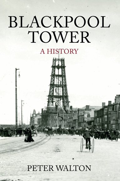 Peter Walton - Blackpool Tower A History, Häftad
