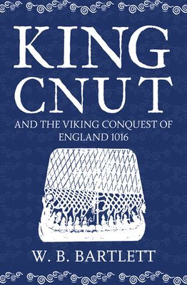 bokomslag King Cnut and the Viking Conquest of England 1016