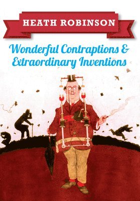 Heath Robinson: Wonderful Contraptions and Extraordinary Inventions 1
