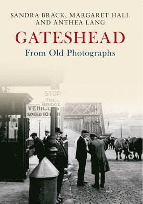 Gateshead From Old Photographs 1