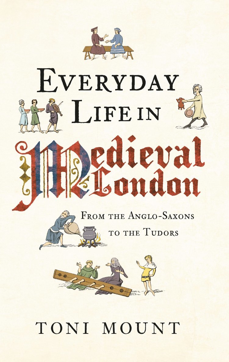 Toni Mount - Everyday Life in Medieval London, Häftad
