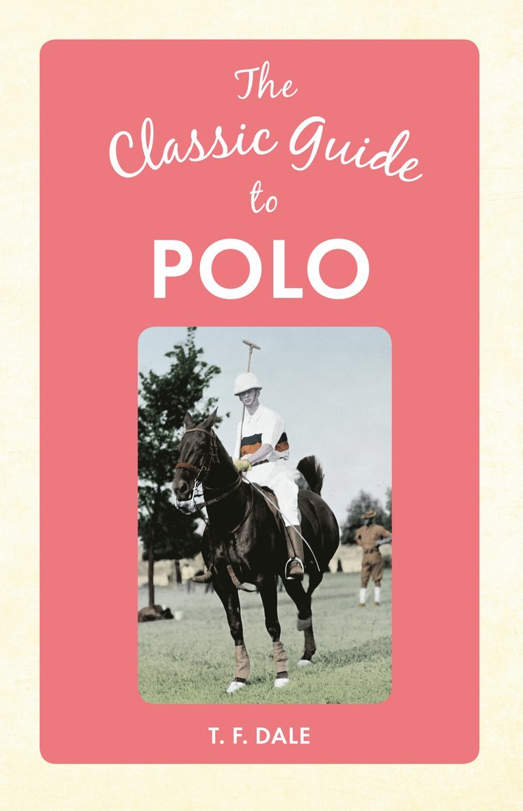 T. F. Dale, T F Dale - Classic Guide to Polo, Inbunden