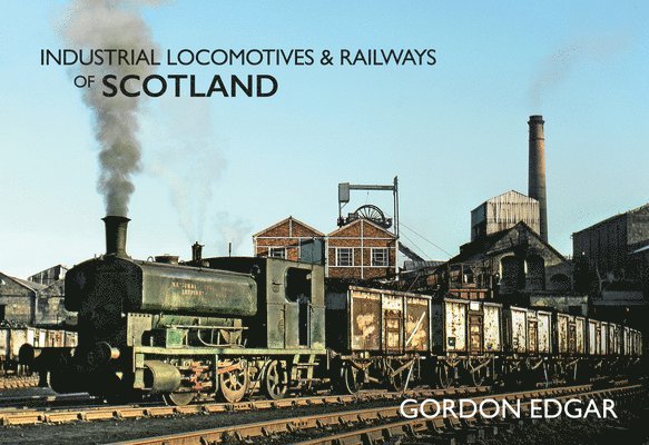 Gordon Edgar - Industrial Locomotives & Railways of Scotland, Häftad