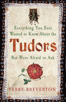 Everything You Ever Wanted to Know About the Tudors But Were Afraid to Ask 1
