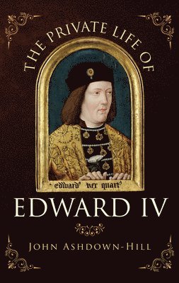 bokomslag The Private Life of Edward IV