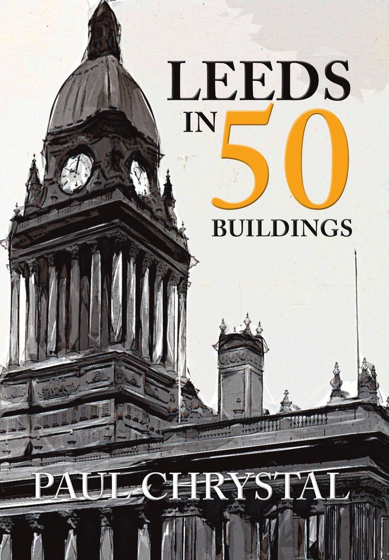 Paul Chrystal - Leeds in 50 Buildings, Häftad