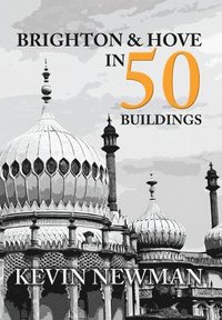bokomslag Brighton & Hove in 50 Buildings