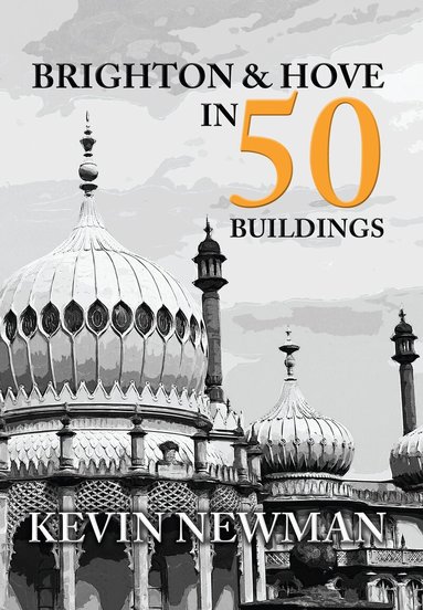 Kevin Newman - Brighton & Hove in 50 Buildings, Häftad
