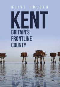 bokomslag Kent Britain's Frontline County