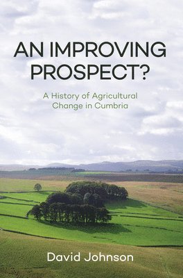 bokomslag An Improving Prospect? A History of Agricultural Change in Cumbria