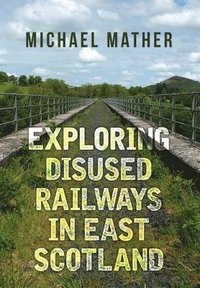 bokomslag Exploring Disused Railways in East Scotland