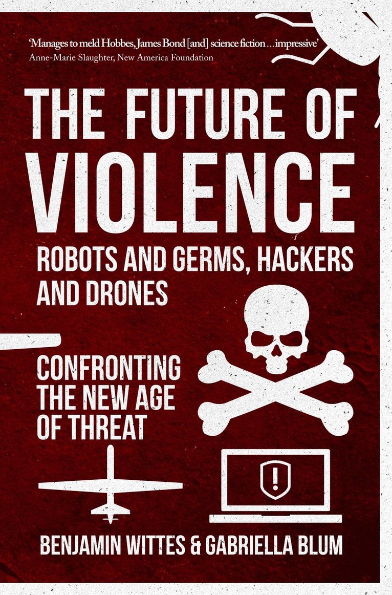 Benjamin Wittes, Gabriella Blum - Future of Violence - Robots and Germs, Hackers and Drones, Häftad