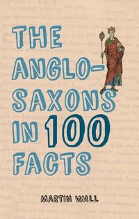 bokomslag The Anglo-Saxons in 100 Facts