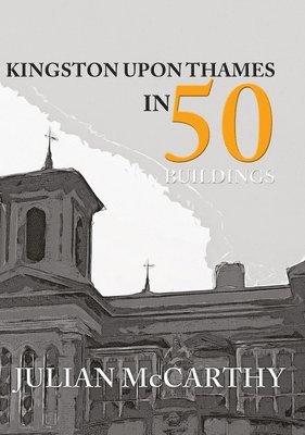 bokomslag Kingston upon Thames in 50 Buildings