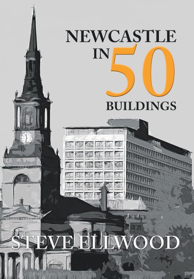 Steve Ellwood - Newcastle in 50 Buildings, Häftad