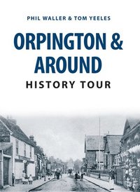 bokomslag Orpington & Around History Tour