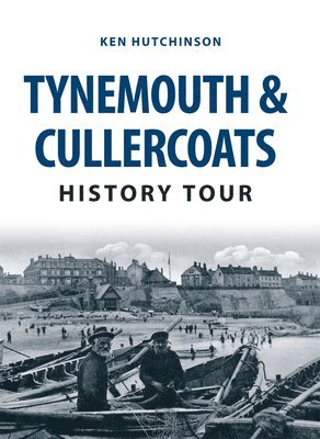 bokomslag Tynemouth & Cullercoats History Tour