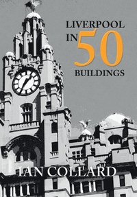 bokomslag Liverpool in 50 Buildings