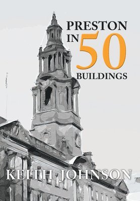 Keith Johnson - Preston in 50 Buildings, Häftad