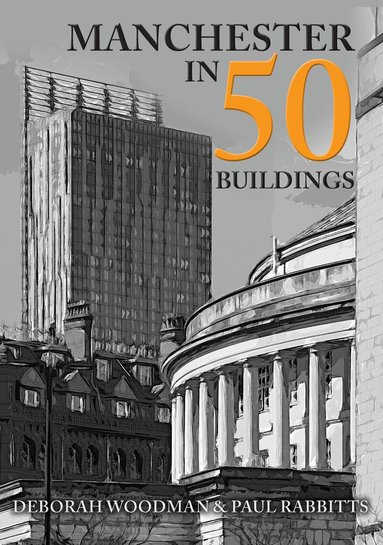 Deborah Woodman, Paul Rabbitts - Manchester in 50 Buildings, Häftad