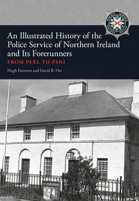 bokomslag An Illustrated History of the Police Service in Northern Ireland and its Forerunners