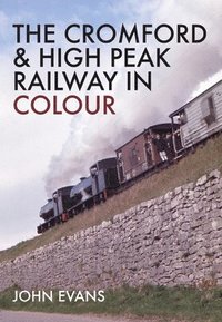 bokomslag The Cromford & High Peak Railway in Colour