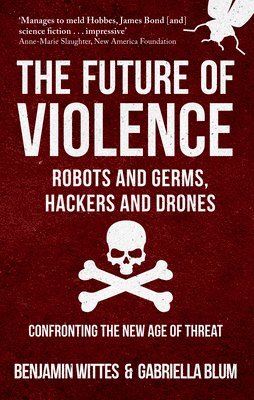 bokomslag The Future of Violence - Robots and Germs, Hackers and Drones